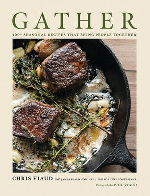 Gather: 100 Seasonal Recipes That Bring People Together GATHER [ Chris Viaud ]