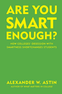 Are You Smart Enough?: How Colleges' Obsession with Smartness Shortchanges Students ARE YOU SMART ENOUGH [ Alexander W. Astin ]