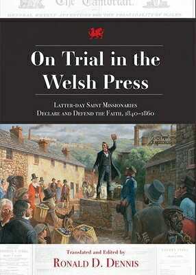 On Trial in the Welsh Press: Latter-Day Saints Missionaries Declare and Defend the Faith 1840-1860 ON TRIAL IN THE WELSH PR 