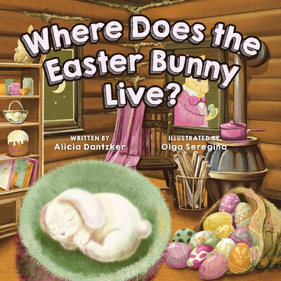 Where Does the Easter Bunny Live? WHERE DOES THE EASTER BUNNY LI [ Olga Seregina ]