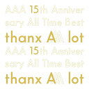 AAA 15th Anniversary AllTime Best -thanx AAA lot- (初回限定盤 5CD＋スマプラ) [ AAA ]