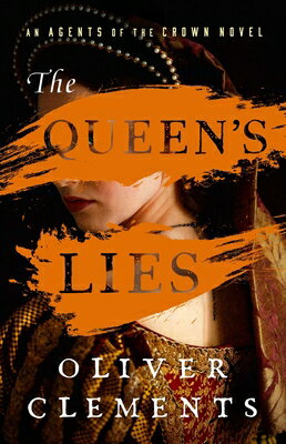 The Queen's Lies QUEENS LIES （An Agents of the Crown Novel） [ Oliver Clements ]