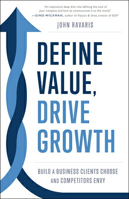 Define Value, Drive Growth: Build a Business Clients Choose and Competitors Envy
