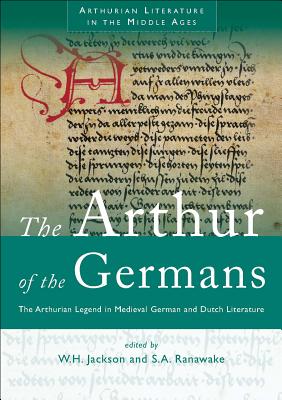 The Arthur of the Germans: The Arthurian Legend in Medieval German and Dutch Literature ARTHUR OF THE GERMANS 2/E （Arthurian Literature in the Middle Ages） [ W. H. Jackson ]