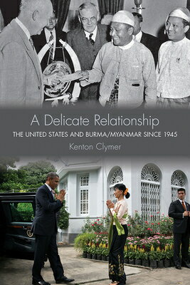 A Delicate Relationship: The United States and Burma/Myanmar Since 1945 DELICATE RELATIONSHIP [ Kenton Clymer ]