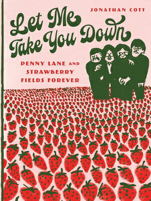 Let Me Take You Down: Penny Lane and Strawberry Fields Forever DOWN [ Jonathan Cott ]