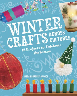 Winter Crafts Across Cultures: 12 Projects to Celebrate the Season WINTER CRAFTS ACROSS CULTURES （Seasonal Crafts Across Cultures） [ Megan Borgert-Spaniol ]