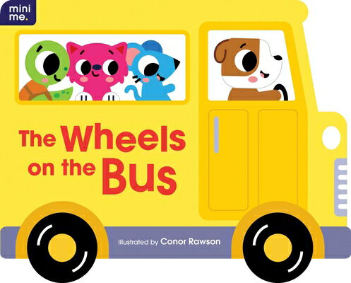 The Wheels on the Bus: Shaped Board Book WHEELS ON THE BUS （Mini Me） [ Conor Rawson ]