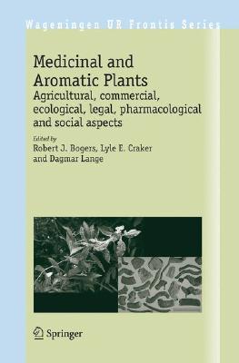 Medicinal and Aromatic Plants: Agricultural, Commercial, Ecological, Legal, Pharmacological and Soci MEDICINAL & AROMATIC PLANTS 20 （Wageningen UR Frontis） [ Robert J. Bogers ]