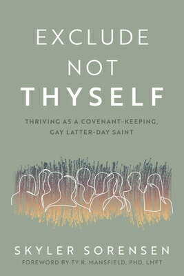 Exclude Not Thyself: How to Thrive as a Covenant-Keeping Gay Latter-Day Saint