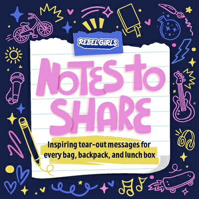 Notes to Share: Inspiring Tear-Out Messages for Every Bag, Backpack, and Lunchbox NOTES TO SHARE Rebel Girls