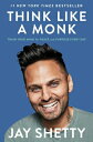 Think Like a Monk: Train Your Mind for Peace and Purpose Every Day THINK LIKE A MONK Jay Shetty