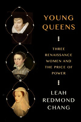 Young Queens: Three Renaissance Women and the Price of Power YOUNG QUEENS [ Leah Redmond Chang ]