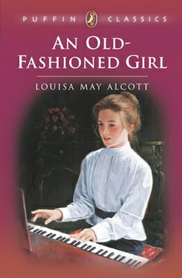 An Old-Fashioned Girl OLD-FASHIONED GIRL （Puffin Classics） [ Louisa May Alcott ]