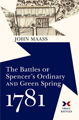 The Battles of Spencer's Ordinary and Green Spring, 1781 BATTLES OF SPENCERS ORDINARY & （Small Battles） [ John R. Maass ]
