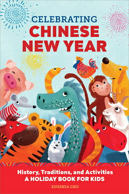 Celebrating Chinese New Year: History, Traditions, and Activities - A Holiday Book for Kids CELEBRATING CHINESE NEW YEAR （Holiday Books for Kids） [ Eugenia Chu ]
