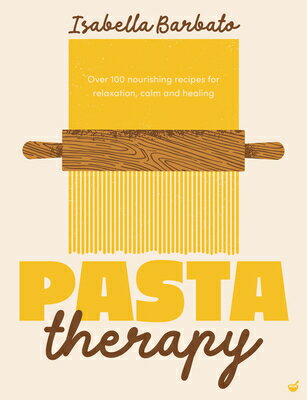 Pasta Therapy: Over 100 Nourishing Recipes for Relaxation, Calm and Healing PASTA THERAPY 
