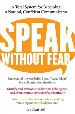 Speak Without Fear: A Total System for Becoming a Natural, Confident Communicator