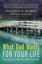 What God Wants for Your Life: Changing the Way We Seek God's Will WHAT GOD WANTS FOR YOUR LIFE [ Frederick W. Schmidt ]