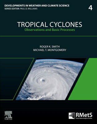 Tropical Cyclones: Observations and Basic Processes Volume 4 TROPICAL CYCLONES （Developments in Weather and Climate Science） [ Roger K. Smith ]