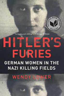 Hitler's Furies: German Women in the Nazi Killing Fields HITLERS FURIES [ Wendy Lower ]