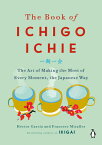 The Book of Ichigo Ichie: The Art of Making the Most of Every Moment, the Japanese Way BK OF ICHIGO ICHIE [ Hector Garcia ]