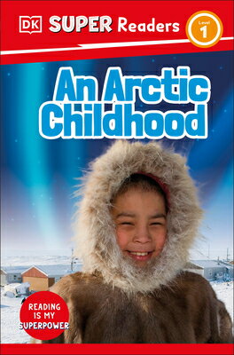 DK Super Readers Level 1 an Arctic Childhood DK SUPER READERS LEVEL 1 AN AR （DK Super Readers） [ DK ]