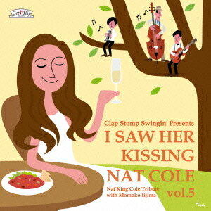 I Saw Her Kissing Nat Cole vol.5 ～with Momoko Iijima～ [ Clap Stomp Swingin' ]