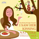 I Saw Her Kissing Nat Cole vol.5 ～with Momoko Iijima～ Clap Stomp Swingin 039