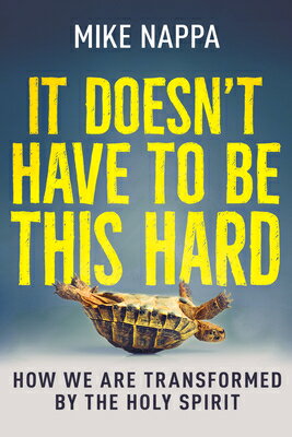 It Doesn't Have to Be This Hard: How We Are Transformed by the Holy Spirit IT DOESNT HAVE TO BE THIS HARD [ Mike Nappa ]