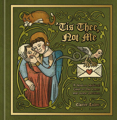 'Tis Thee, Not Me: A Modern Medieval Guide to Bad Dates and Worse Decisions TIS THEE NOT ME 