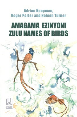 Amagama Ezinyoni: Zulu Names of Birds AMAGAMA EZINYONI [ Adrian Koopman ]