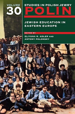 Polin: Studies in Polish Jewry Volume 30: Jewish Education in Eastern Europe POLIN STUDIES IN POLISH JEWRY （Polin Studies in Polish Jewry） [ Eliyana Adler ]
