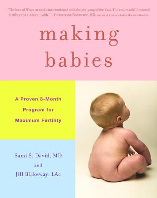 Making Babies: A Proven 3-Month Program for Maximum Fertility MAKING BABIES Jill Blakeway