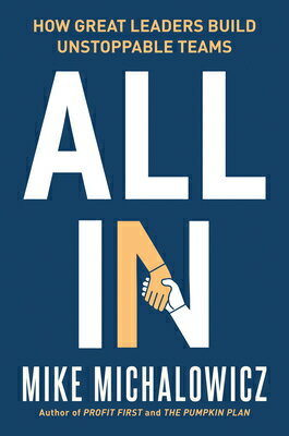 All in: How Great Leaders Build Unstoppable Teams ALL IN （Entrepreneurship Simplified） [ Mike Michalowicz ]