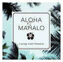 ALOHA MAHALO J-songs meet Hawaiian (V.A.)