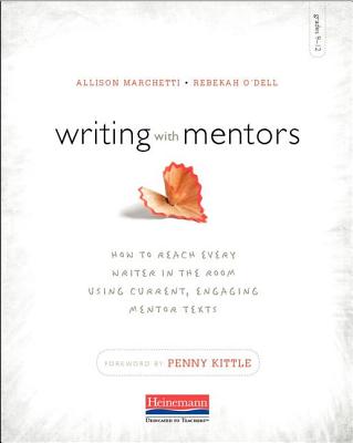 Writing with Mentors: How to Reach Every Writer in the Room Using Current, Engaging Mentor Texts WRITING W/MENTORS 
