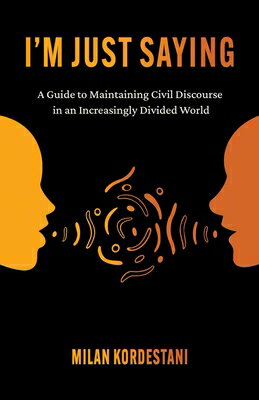 I'm Just Saying: A Guide to Maintaining Civil Discourse in an Increasingly Divided World IM JUST SAYING 