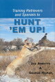 Training a high-quality flushing dog has little to do with intuition and everything to do with well-practiced know-how. The authors share their collective wisdom on training retrievers and spaniels, aiming to end the adage that nonprofessionals can't train dogs.