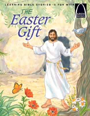 The Easter Gift - Arch Books ARCH-EASTER GIFT - ARCH BKS （Arch Books） 