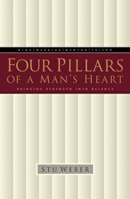 Four Pillars of a Man's Heart: Bringing Strength Into Balance 4 PILLARS OF A MANS HEART [ Stu Weber ]