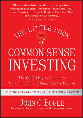 The Little Book of Common Sense Investing: The Only Way to Guarantee Your Fair Share of Stock Market LITTLE BK OF COMM-10TH ANNIV/E （Little Books. Big Profits） John C. Bogle