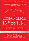 The Little Book of Common Sense Investing: The Only Way to Guarantee Your Fair Share of Stock Market LITTLE BK OF COMM-10TH ANNIV/E （Little Books. Big Profits） [ John C. Bogle ]