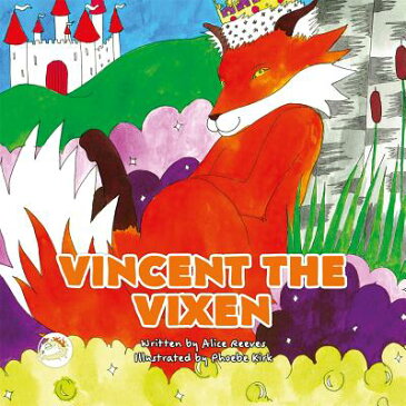 Vincent the Vixen: A Story to Help Children Learn about Gender Identity VINCENT THE VIXEN （Truth & Tails Children's Books） [ Alice Reeves ]