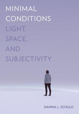 Minimal Conditions: Light, Space, and Subjectivity