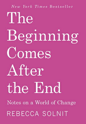The Beginning Comes After the End: Notes on a World of Change BEGINNING COMES AFTER THE END 