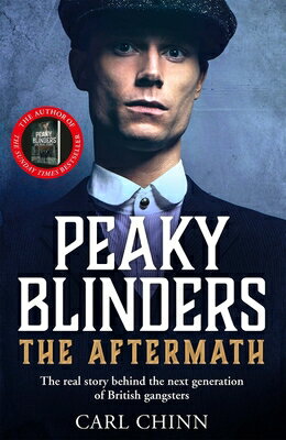 Peaky Blinders: The Aftermath: The Real Story Behind the Next Generation of British Gangsters PEAKY BLINDERS THE AFTERMATH （Peaky Blinders） [ Carl Chinn ]