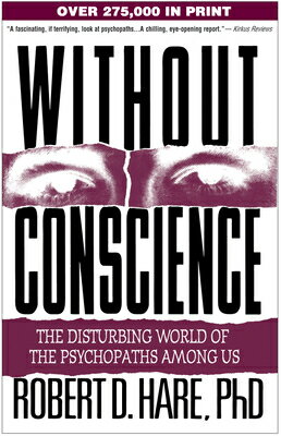 Without Conscience: The Disturbing World of the Psychopaths Among Us WITHOUT CONSCIENCE Robert D. Hare