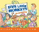 Five Little Monkeys Shopping for School 5 LITTLE MONKEYS SHOPPING FOR （Five Little Monkeys Story） Eileen Christelow