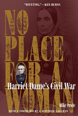 No Place for a Woman: Harriet Dame's Civil War NO PLACE FOR A WOMAN （Interpreting the Civil War: Texts and Contexts） [ Mike Pride ]